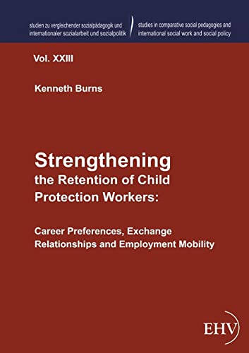 Strengthening the Retention of Child Protection Workers: Career Preferences, Exchange Relationships and Employment Mobility (German Edition) (9783867418294) by Burns, Kenneth