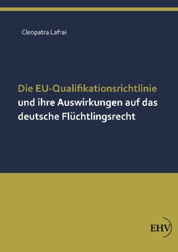 9783867418348: Die EU-Qualifikationsrichtlinie und ihre Auswirkungen auf das deutsche Fluechtlingsrecht