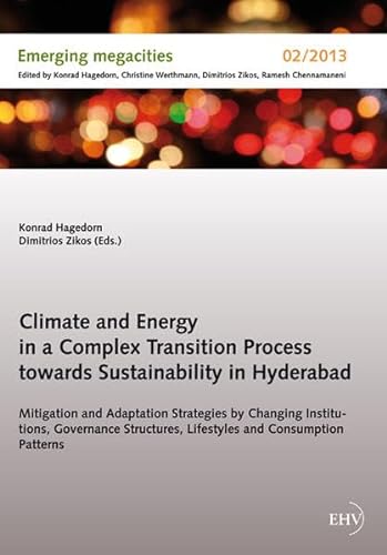 Beispielbild fr Climate and Energy in a Complex Transition Process towards Sustainability in Hyderabad: Mitigation and Adaptation Strategies by Changing Institutions, . Consumption Patterns (Emerging megacities) zum Verkauf von Monster Bookshop