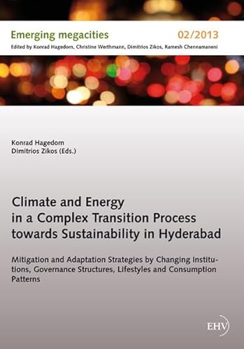 Imagen de archivo de Climate and Energy in a Complex Transition Process towards Sustainability in Hyderabad: Mitigation and Adaptation Strategies by Changing Institutions, . Consumption Patterns (Emerging megacities) a la venta por Monster Bookshop