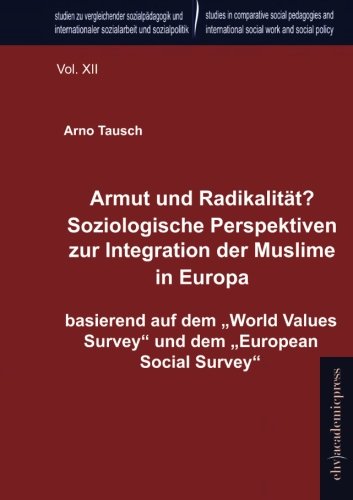 9783867419246: Armut und Radikalitaet? Soziologische Perspektiven zur Integration der Muslime in Europa: basierend auf dem 'World Values Survey' und dem 'European Social Survey' (German Edition)