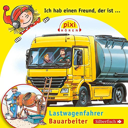 Beispielbild fr Pixi Hren: Ich hab einen Freund, der ist Bauarbeiter / Lastwagenfahrer zum Verkauf von medimops