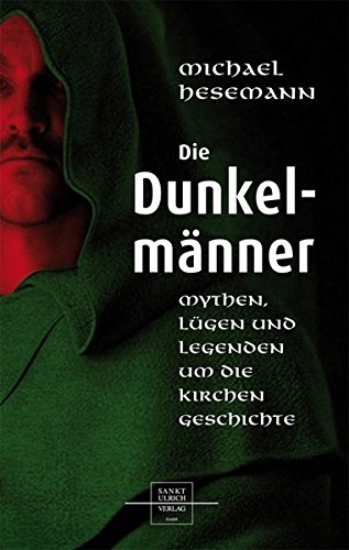 Die Dunkelmänner: Mythen, Lügen und Legenden um die Kirchengeschichte - Michael Hesemann, Michael