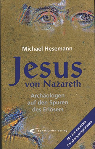 Jesus von Nazareth: Archäologen auf den Spuren des Erlösers - Michael Hesemann