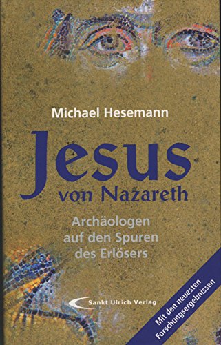 Jesus von Nazareth: ArchÃ¤ologen auf den Spuren des ErlÃ¶sers (9783867440929) by Hesemann, Michael