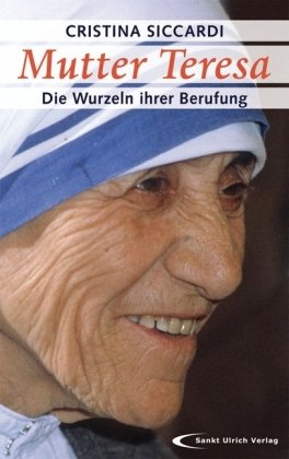Mutter Teresa - Die Wurzeln ihrer Berufung: Mit unveröffentlichten Briefen und Zeugnissen - Unknown Author
