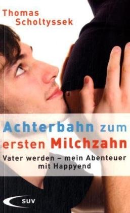 Beispielbild fr Achterbahn zum ersten Milchzahn: Vater werden - mein Abenteuer mit Happyend zum Verkauf von medimops