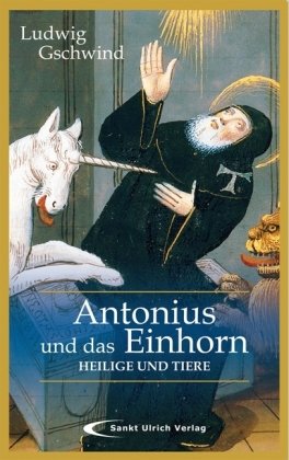 Antonius und das Einhorn. Heilige und Tiere.