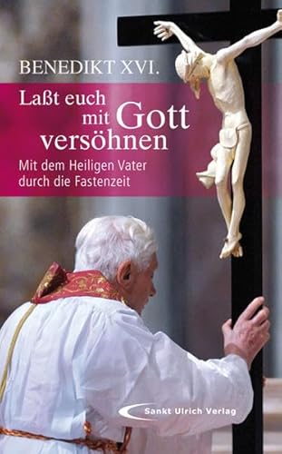 Laßt euch mit Gott versöhnen. Mit dem Heiligen Vater durch die Fastenzeit. - Benedikt XVI.