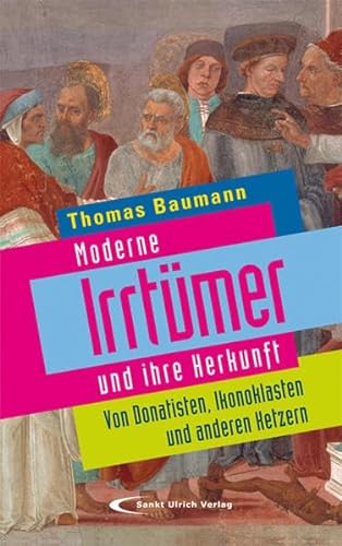 Beispielbild für Moderne IrrtÃ¼mer und ihre Herkunft: Von Donatisten, Ikonoklasten und anderen Ketzern Thomas Baumann zum Verkauf von tomsshop.eu