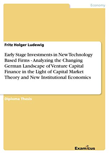 9783867461504: Early Stage Investments in New Technology Based Firms - Analyzing the Changing German Landscape of Venture Capital Finance in the Light of Capital Market Theory and New Institutional Economics