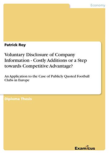 9783867465755: Voluntary Disclosure of Company Information - Costly Additions or a Step towards Competitive Advantage?: An Application to the Case of Publicly Quoted Football Clubs in Europe