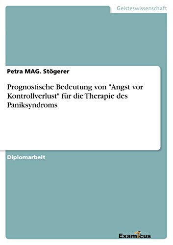 Stock image for Prognostische Bedeutung von "Angst vor Kontrollverlust" fr die Therapie des Paniksyndroms (German Edition) for sale by Lucky's Textbooks