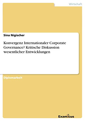 Stock image for Konvergenz Internationaler Corporate Governance? Kritische Diskussion wesentlicher Entwicklungen for sale by Chiron Media