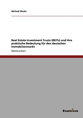 Imagen de archivo de Real Estate Investment Trusts REITs und ihre praktische Bedeutung fr den deutschen Immobilienmarkt a la venta por PBShop.store US