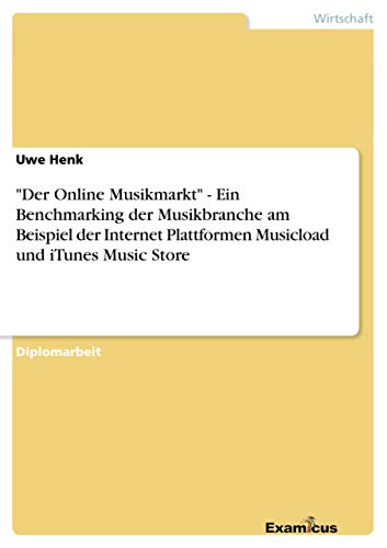 Imagen de archivo de Der Online Musikmarkt" - Ein Benchmarking der Musikbranche am Beispiel der Internet Plattformen Musicload und iTunes Music Store (German Edition) a la venta por Lucky's Textbooks