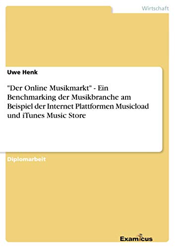 9783867468459: "Der Online Musikmarkt" - Ein Benchmarking der Musikbranche am Beispiel der Internet Plattformen Musicload und iTunes Music Store
