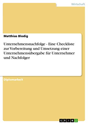 Beispielbild fr Unternehmensnachfolge - Eine Checkliste zur Vorbereitung und Umsetzung einer Unternehmensbergabe fr Unternehmer und Nachfolger (German Edition) zum Verkauf von Lucky's Textbooks