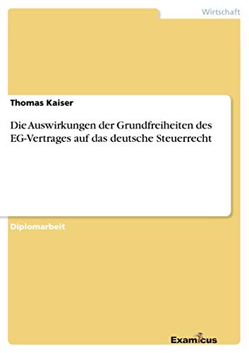 9783867468862: Die Auswirkungen der Grundfreiheiten des EG-Vertrages auf das deutsche Steuerrecht (German Edition)
