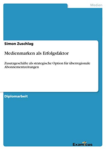Stock image for Medienmarken als Erfolgsfaktor:Zusatzgeschafte als strategische Option fur uberregionale Abonnementzeitungen for sale by Chiron Media