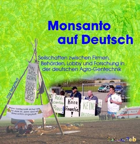 Monsanto auf Deutsch : Seilschaften der Agro-Gentechnik zwischen Firmen, Behörden, Lobbyverbänden...