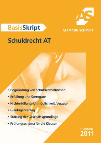 BasisSkript Schuldrecht AT : Begründung von Schuldverhältnissen. Erfüllung und Surrogate. Nichterfüllung (Unmöglichkeit, Verzug). Gläubigerverzug. Störung der Geschäftsgrundlage. Prüfungsschema für die Klausur - Frank Müller,Dr. Christoph Pechstein