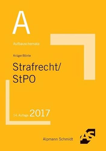 Aufbauschemata Strafrecht / StPO: Strafrecht: Inhaltsverzeichnis/§§-Register, Delikte des StGB, Besonderer Teil, StGB, Allgemeiner Teil. . Hauptverhandlung, Rechtsmittelverfahren - Krüger, Rolf, Bönte, Mathis