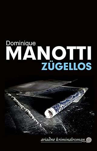Zügellos: Kriminalroman (Ariadne) - Manotti, Dominique und Andrea Stephani