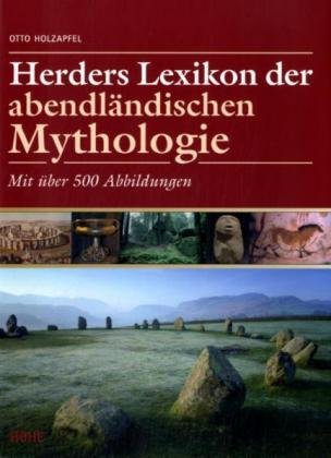 Herders Lexikon der abendländischen Mythologie. Mit über 500 Abbildungen - Holzapfel, Otto