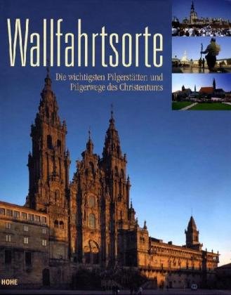 Stock image for Wallfahrtsorte: Die wichtigsten Pilgersttten und Pilgerwege des Christentums. for sale by Oberle