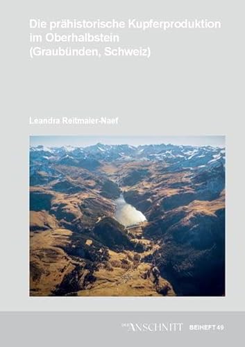 Stock image for Die prhistorische Kupferproduktion im Oberhalbstein (Graubnden, Schweiz) for sale by GreatBookPrices