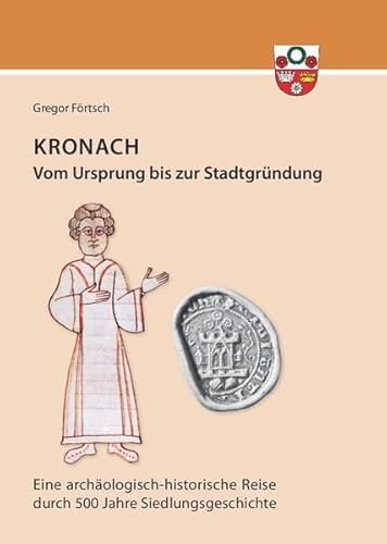 Stock image for Kronach - von seinem Ursprung bis zur Stadtgrndung for sale by Blackwell's