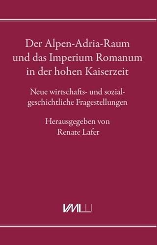 9783867570855: Der Alpen-Adria-Raum und das Imperium Romanum in der hohen Kaiserzeit: Neue wirtschafts- und sozialgeschichtliche Fragestellungen