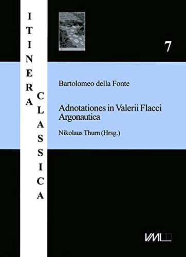 9783867571036: Bartolomeo della Fonte. Adnotationes in Valerii Flacci Argonautica. Kommentar des Valerius Flaccus [Edition]: Kritische Edition der handschriftlichen ... mit einem Index der Konjekturen und Varianten