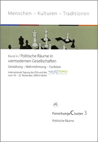 Politische Räume in vormodernen Gesellschaften. Gestaltung - Wahrnehmung - Funktion; internationale Tagung des DAI . vom 18. - 22. November 2009 in Berlin. - DAI.-