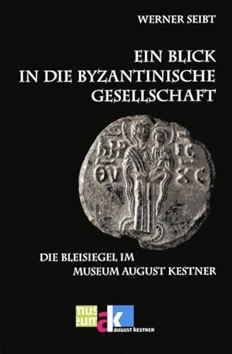 Stock image for Ein Blick in die byzantinische Gesellschaft. Die Bleisiegel im Museum August Kestner. for sale by Antiquariat am St. Vith