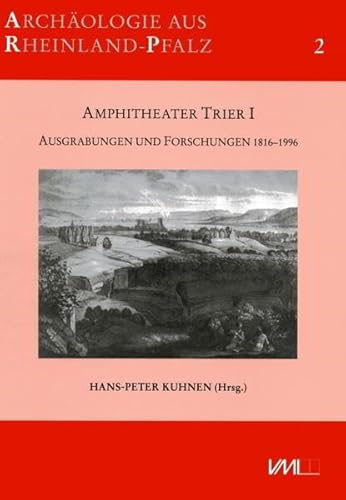 Stock image for Amphitheater Trier I: Ausgrabungen und Forschungen 1816-1996 mit Auszgen aus Skizzenbchern und Grabungsakten der Jahre 1816-1996 (Archologie aus Rheinland-Pfalz) for sale by Antiquariat BuchX