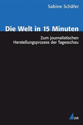 9783867640053: Die Welt in 15 Minuten: Zum journalistischen Herstellungsprozess der Tagesschau