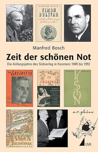 Zeit der schönen Not. Die Anfangsjahre des Südverlag in Konstanz 1945 bis 1952.