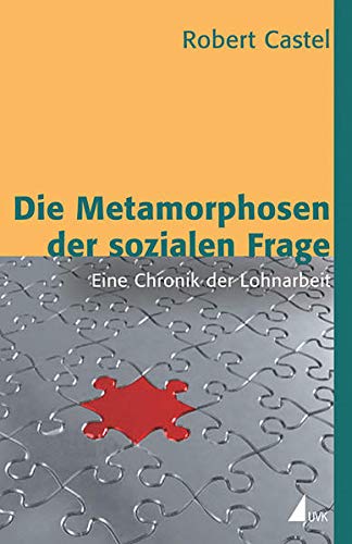 Die Metamorphosen der sozialen Frage: Eine Chronik der Lohnarbeit (edition discours): Eine Chronik der Lohnarbeit - Robert Castel
