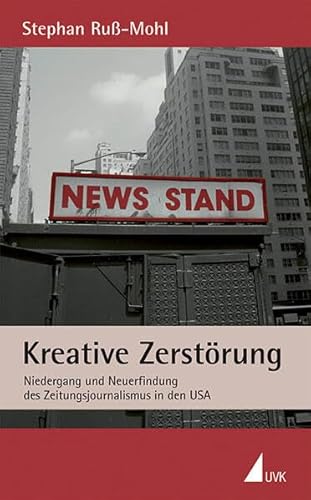 9783867640770: Kreative Zerstrung: Niedergang und Neuerfindung des Zeitungsjournalismus in den USA