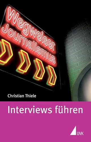 Interviews führen (Wegweiser Journalismus) Christian Thiele - Unknown Author
