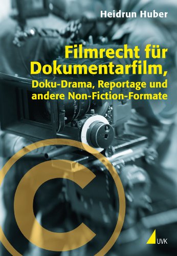 Filmrecht für Dokumentarfilm, Doku-Drama, Reportage und andere Non-Fiction-Formate (Praxis Film ; Bd. 62). - Huber, Heidrun