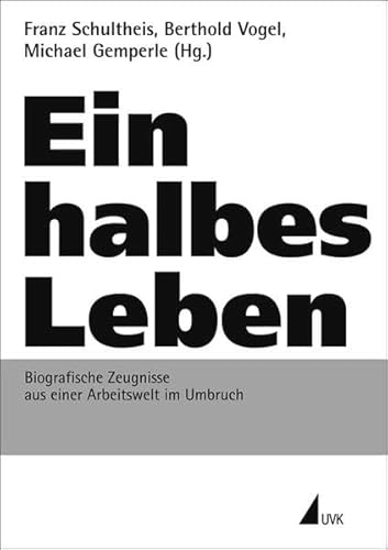 9783867642446: Ein halbes Leben. Biografische Zeugnisse aus einer Arbeitswelt im Umbruch