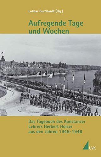 9783867642514: Aufregende Tage und Wochen: Das Tagebuch des Konstanzer Lehrers Herbert Holzer aus den Jahren 1945-1948