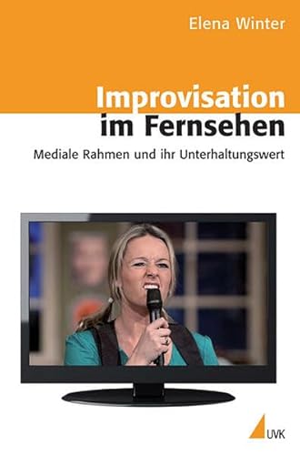 Beispielbild fr Improvisation im Fernsehen: Mediale Rahmen und ihr Unterhaltungswert zum Verkauf von medimops
