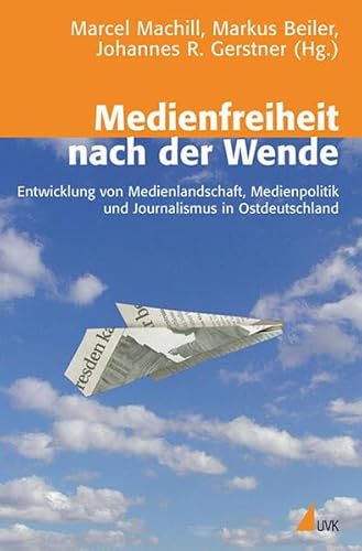 Beispielbild fr Medienfreiheit nach der Wende: Entwicklung von Medienlandschaft, Medienpolitik und Journalismus in Ostdeutschland zum Verkauf von medimops