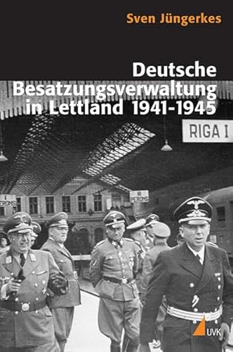 Deutsche Besatzungsverwaltung in Lettland 1941-1945 - Jüngerkes, Sven