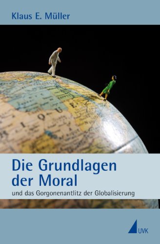 Stock image for Die Grundlagen der Moral und das Gorgonenantlitz der Globalisierung for sale by medimops