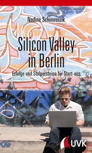 Stock image for Silicon Valley in Berlin. Erfolge und Stolpersteine fr Start-ups for sale by medimops